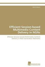 Efficient Session-based Multimedia Content Delivery in NGNs