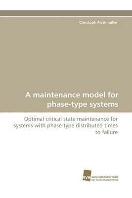 A Maintenance Model for Phase-Type Systems - Christopher James Riethmuller - cover