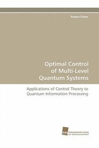 Optimal Control of Multi-Level Quantum Systems - Robert Fisher - cover