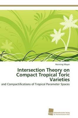 Intersection Theory on Compact Tropical Toric Varieties - Meyer Henning - cover