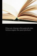 Prise En Charge Chirurgicale Des Hemorragies Du Post-Partum