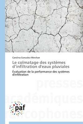 Le Colmatage Des Systemes D Infiltration d'Eaux Pluviales - Gonzalez-Merchan-C - cover