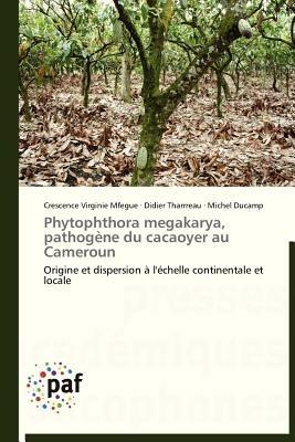 Phytophthora Megakarya, Pathogene Du Cacaoyer Au Cameroun - Collectif - cover
