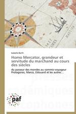 Homo Mercator, Grandeur Et Servitude Du Marchand Au Cours Des Siecles