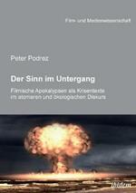 Der Sinn im Untergang. Filmische Apokalypsen als Krisentexte im atomaren und  kologischen Diskurs.