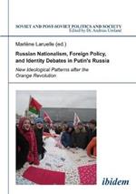 Russian Nationalism, Foreign Policy and Identity - New Ideological Patterns after the Orange Revolution