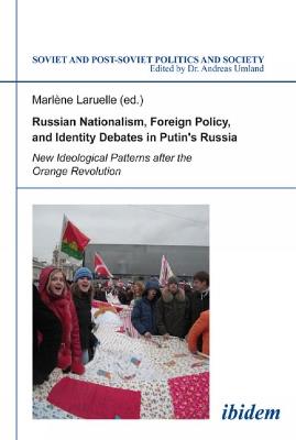 Russian Nationalism, Foreign Policy and Identity - New Ideological Patterns after the Orange Revolution - Marlene Laruelle - cover