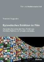 Episodisches Erzahlen im Film. Alejandro Gonzalez Inarritus Filmtrilogie Amores Perros, 21 Grams und Babel - Yvonne Augustin - cover