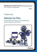 Roboter im Film. Audiovisuelle Artikulationen des Verh ltnisses zwischen Mensch und Technik