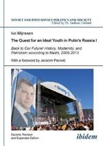 The Quest for an Ideal Youth in Putin's Russia I: Back to Our Future! History, Modernity & Patriotism According to Nashi, 2005-2013