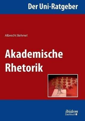 Der Uni-Ratgeber: Akademische Rhetorik. - Albrecht Behmel - cover