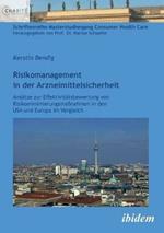 Risikomanagement in der Arzneimittelsicherheit. Ans tze zur Effektivit tsbewertung von Risikominimierungsma nahmen in den USA und Europa im Vergleich