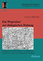 Ein Wegweiser zur dialogischen Haltung. Dialogische Praxisforschung in Arbeitsfeldern von Sozialer Arbeit und Padagogik der Kindheit