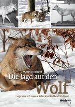 Die Jagd auf den Wolf. Isegrims schweres Schicksal in Deutschland. Beitr ge zur Jagdgeschichte des 18. und 19. Jahrhunderts