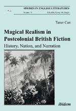 Magical Realism in Postcolonial British Fiction: History, Nation, and Narration