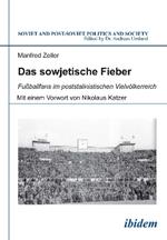 Das sowjetische Fieber: Fussballfans im poststalinistischen Vielvoelkerreich