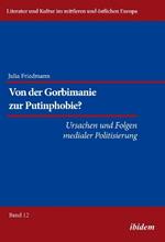 Von der Gorbimanie zur Putinphobie? . Ursachen und Folgen medialer Politisierung