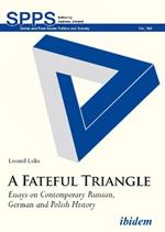 A Fateful Triangle - Essays on Contemporary Russian, German, and Polish History