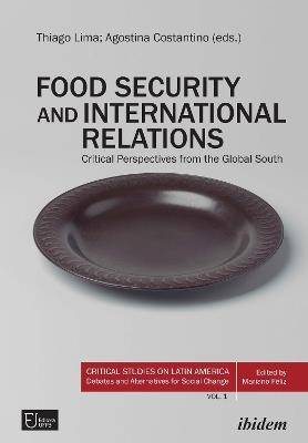 Food Security and International Relations – Critical Perspectives From the Global South - Agostina Costantino,Thiago Lima - cover