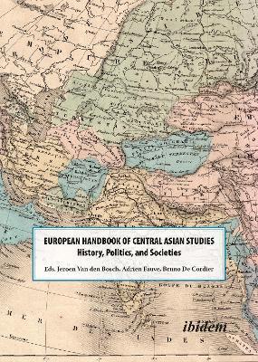 The European Handbook of Central Asian Studies - History, Politics, and Societies - Adrien Fauve,B. J. De Cordier,Jeroen Van Den Bosch - cover