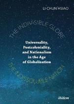 The Indivisible Globe, the Indissoluble Nation - Universality, Postcoloniality, and Nationalism in the Age of Globalization