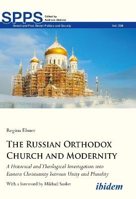 The Russian Orthodox Church and Modernity - A Historical and Theological Investigation into Eastern Christianity between Unity and Plurality - Regina Elsner - cover