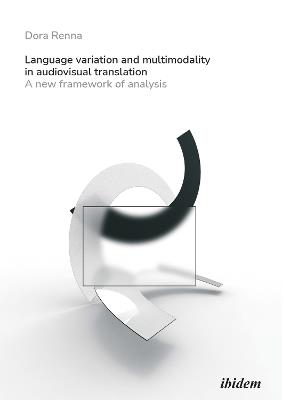 Language Variation and Multimodality in Audiovis - A New Framework of Analysis - Dora Renna - cover