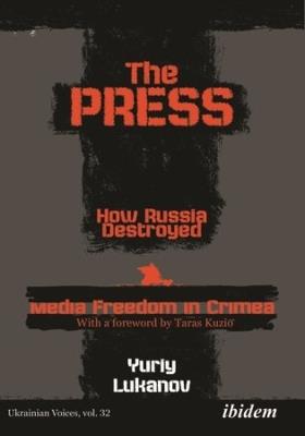 The Press: How Russia Destroyed Media Freedom in Crimea - Yuriy Lukanov - cover