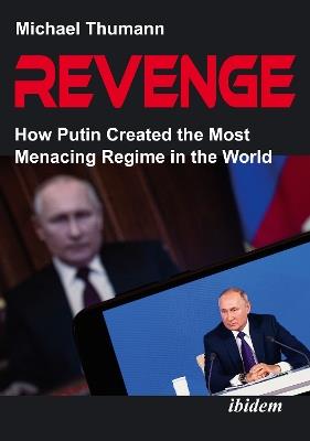 Revenge: How Putin Created the Most Menacing Regime in the World - Michael Thumann - cover