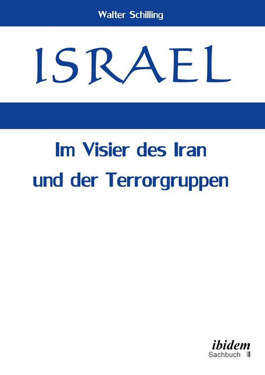 Israel. Im Visier des Iran und der Terrorgruppen