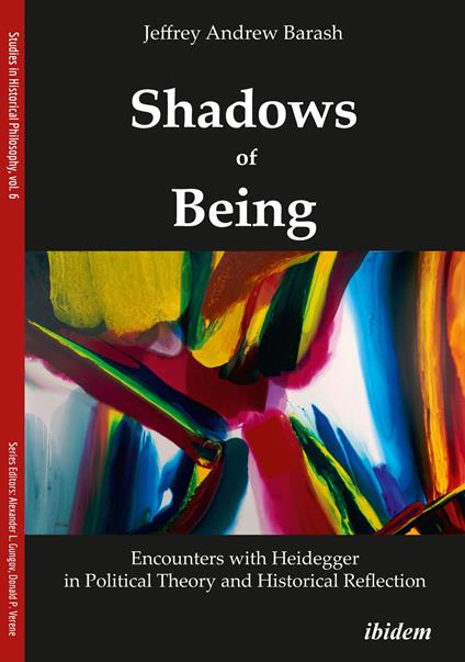 Shadows of Being: Encounters with Heidegger in Political Theory and Historical Reflection