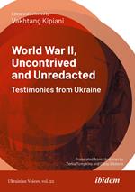 World War II, Uncontrived and Unredacted: Testimonies from Ukraine 