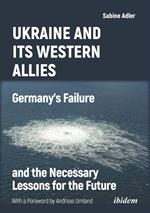 Ukraine and Its Western Allies: Germany's Failure and the Necessary Lessons for the Future