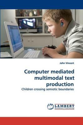 Computer mediated multimodal text production - John Vincent - cover