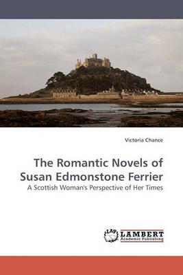 The Romantic Novels of Susan Edmonstone Ferrier - Victoria Chance - cover