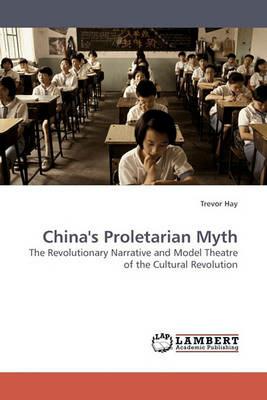 China's Proletarian Myth - Trevor Hay - cover