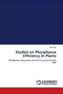 Studies on Phosphorus Efficiency in Plants - Tariq Aziz - cover