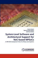 System-Level Software and Architectural Support for NoC-based MPSoCs