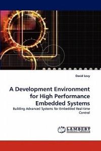 A Development Environment for High Performance Embedded Systems - David Levy - cover