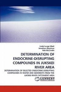 Determination of Endocrine-Disrupting Compounds in Jukskei River Area - Linda Lunga Sibali,Jonathan Okonkwo,Rob McCrindle - cover