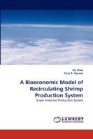 A Bioeconomic Model of Recirculating Shrimp Production System - Xia Zhou,Terry R Hanson - cover