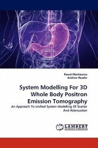 System Modelling for 3D Whole Body Positron Emission Tomography - Pawel Markiewicz,Andrew Reader - cover