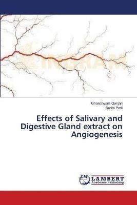 Effects of Salivary and Digestive Gland extract on Angiogenesis - Ghanshyam Gonjari,Sarita Patil - cover