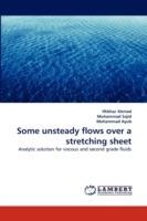 Some unsteady flows over a stretching sheet - Iftikhar Ahmed,Muhammad Sajid,Muhammad Ayub - cover