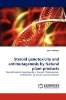 Steroid Genotoxicity and Antimutagenesis by Natural Plant Products - Yasir Siddique - cover