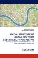 Spatial Structure of Dhaka City from Sustainability Perspective - Sarfaraz Adnan,Mostafizur Rahman - cover