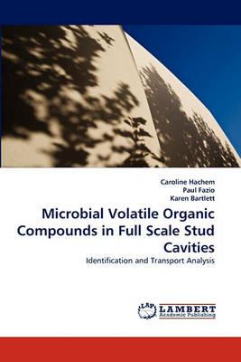 Microbial Volatile Organic Compounds in Full Scale Stud Cavities - Caroline Hachem,Paul Fazio,Karen Bartlett - cover