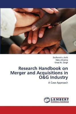 Research Handbook on Merger and Acquisitions in O&G Industry - Sudhanshu Joshi,Manu Sharma,Vinod Kr Singh - cover
