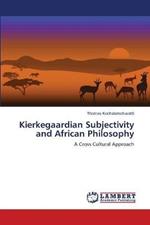 Kierkegaardian Subjectivity and African Philosophy
