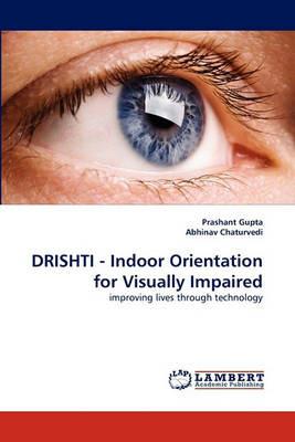 DRISHTI - Indoor Orientation for Visually Impaired - Prashant Gupta,Abhinav Chaturvedi - cover